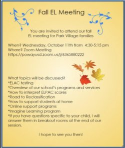 Wednesday, October 11th from 4:30 - 5:15 pm on Zoom. What topics will be discussed? ELAC testing, overview of our school\'s programs and services, how to interpret ELPAC scores, road to reclassification, how to support students at home, online support programs, Imagine Learning program, and FAQ opportunities. 